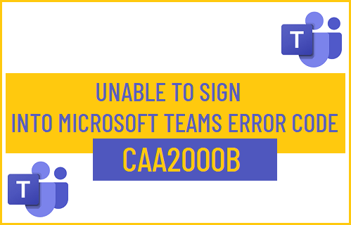 Unable to Sign Into Microsoft Teams Error Code CAA2000B
