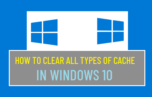 Clear All Types of Cache in Windows 10