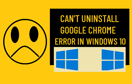 Can't Uninstall Google Chrome Error in Windows 10