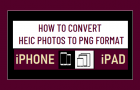 Convert HEIC Photos to PNG Format on iPhone and iPad
