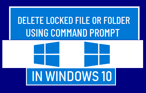 Delete Locked File or Folder Using Command Prompt in Windows 10