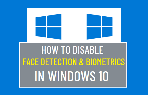 Disable Face Detection & Biometrics in Windows 10