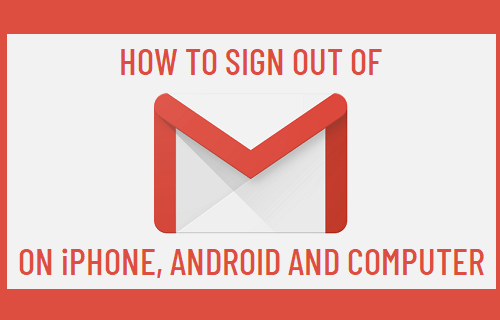 Sign Out of Gmail on iPhone, Android and Computer