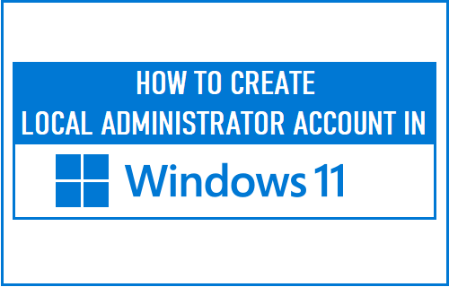 Create Local Administrator Account In Windows 11