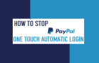Stop PayPal One Touch Automatic Login
