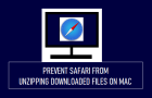 Prevent Safari Unzipping Downloaded Files on Mac