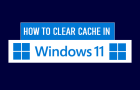 Clear Cache in Windows 11