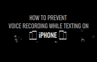 How to Prevent Voice Recording While Texting on iPhone
