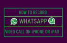 Record WhatsApp Video Call on iPhone or iPad