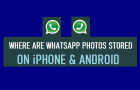 Where Are WhatsApp Photos Stored on iPhone & Android