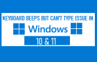 Keyboard Beeps But Can't Type Windows 11/10