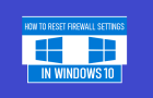 Reset Firewall Settings in Windows 10