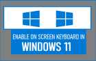 Enable On-Screen Keyboard in Windows 11