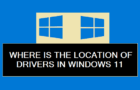 Location of Drivers in Windows 11/10