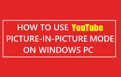 Use YouTube Picture-in-Picture On Windows PC