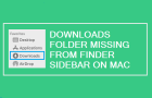 Downloads Folder Missing from Finder Sidebar on Mac