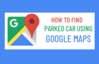 Find Parked Car Using Google Maps