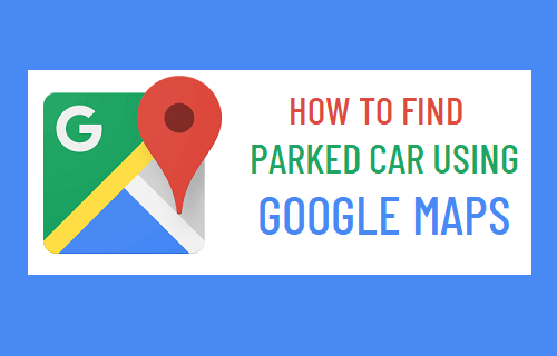 how to locate your car with google maps