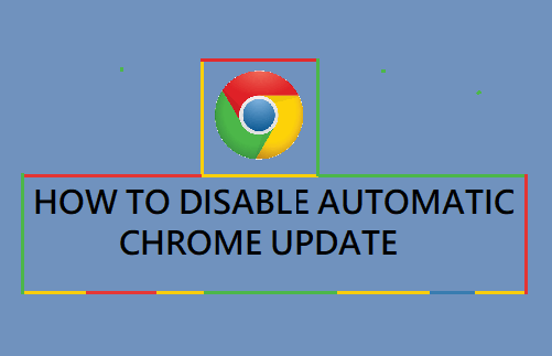 Disable Automatic Chrome Update