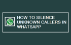 Silence Unknown Callers in WhatsApp
