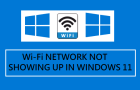 Wi-Fi Network Not Showing Up in Windows 11