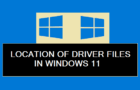 Location of Driver Files in Windows 11